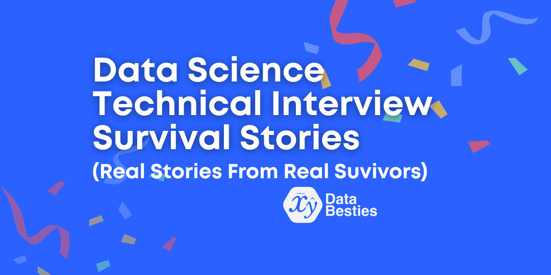 Data Science Technical Interview Survival Stories (Real Stories From Real Survivors) Data Science Technical Interview Survival Stories (Real Stories From Real Survivors)